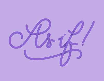 'AS IF!' Lettering project