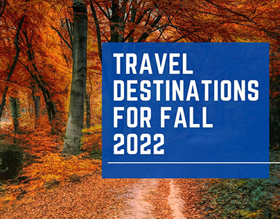 Travel Destinations for Fall 2022