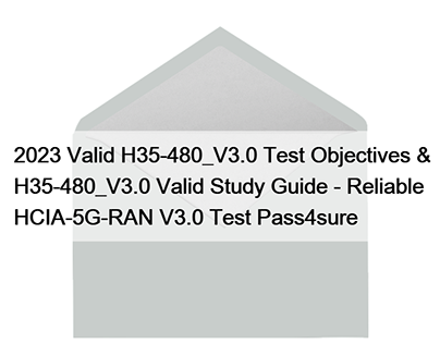 Valid H35-480_V3.0 Test Objectives