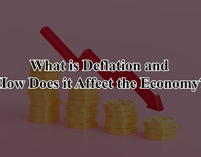 What is Deflation and How Does it Affect the Economy?