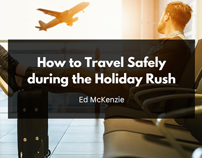 How to Travel Safely during the Holiday Rush