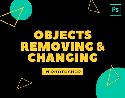 OBJECT REMOVING AND CHANGING IN PHOTOSHOP