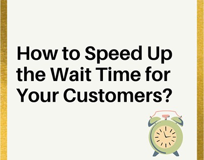 How to speed up the wait time for your Customers?