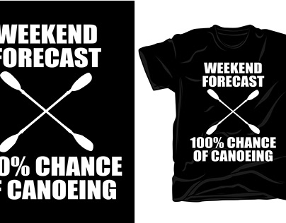 Weekend Forecast 100% Chance Of Canoeing T-shirt Design