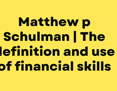 Improve your financial skills | Matthew p Schulman
