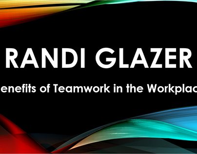 Randi Glazer - Benefits of Teamwork in the Workplace