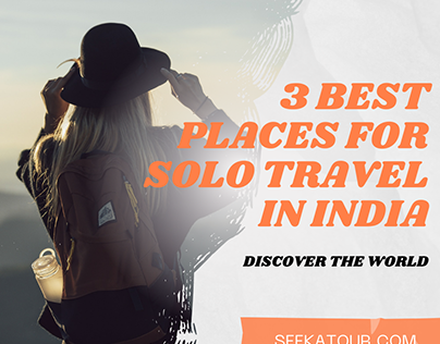 3 Best Places For Solo Travel in India