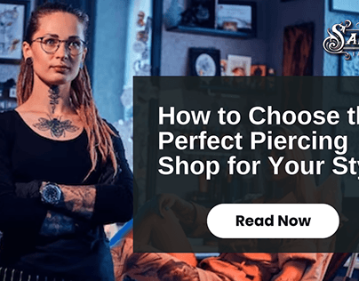 How to Choose the Perfect Piercing Shop for Your Style