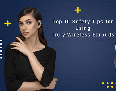 Top 10 Safety Tips for Using Truly Wireless Earbuds