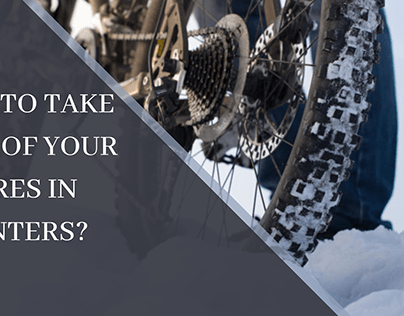 How To Take Care Of Your Tires In Winters?