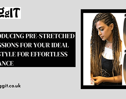Pre-Stretched Xpressions for Your Perfect Hairstyle