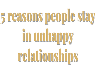 5 Reasons People Stay in Unhappy Relationships