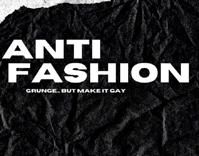 Project thumbnail - ANTI FASHION: Grunge... But make it GAY!