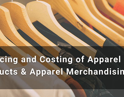 Apparel Merchandising & Sourcing and Costing