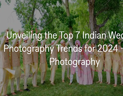Top 7 Indian Wedding Photography Trends for 2024