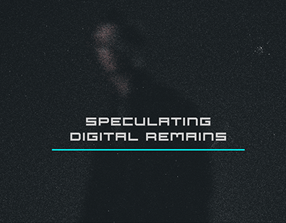 Speculating Digital Remains
