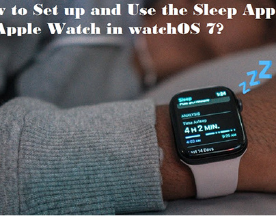 How to Set up and Use the Sleep App on Apple WatchOS 7?