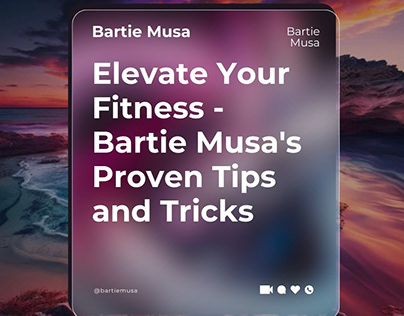 Elevate Your Fitness - Bartie Musa's Tips and Tricks