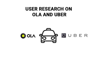 USER RESEARCH ON OLA AND UBER