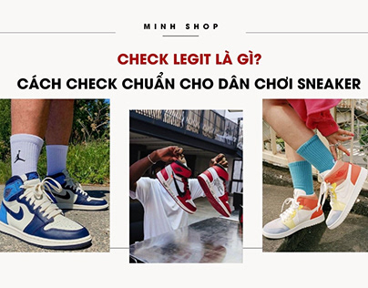 Check Legit Là Gì? Cách Check chuẩn cho Dân Sneaker