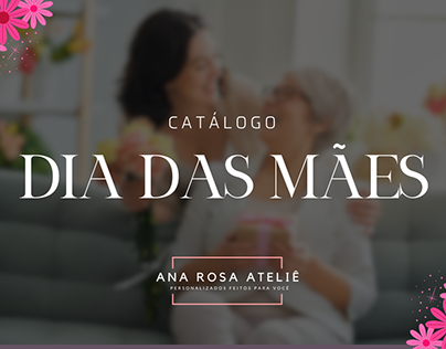 CATÁLOGO DIA DAS MÃES - ANA ROSA ATELIÊ