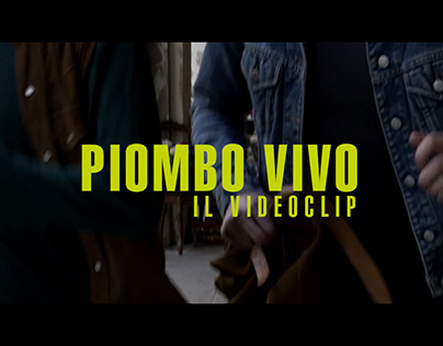 Piombo Vivo - Il videoclip