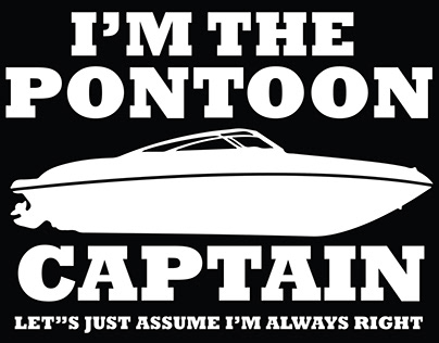 I'm the pontoon captain let's just assume i'm always