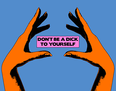 Don't Be A Dick To Yourself