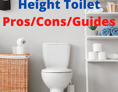 What is comfort height toilet: Advantages, Pros/cons
