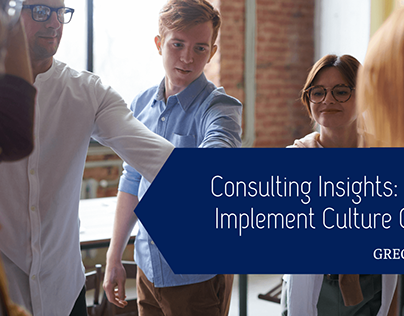 Consulting Insights: How to Implement Culture Change