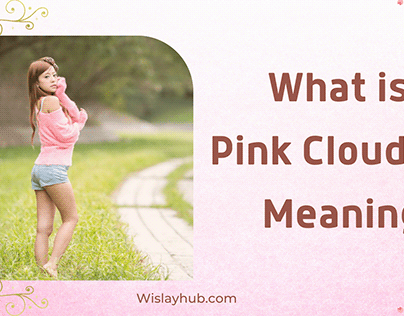 What is Pink Clouding Meaning?