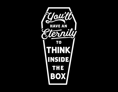 You'll Have an Eternity to Think Inside the Box