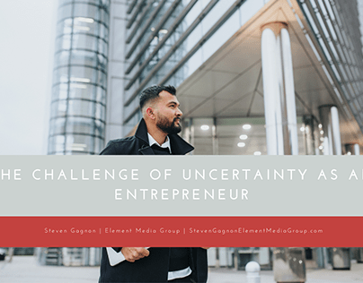 The Challenge of Uncertainty as an Entrepreneur