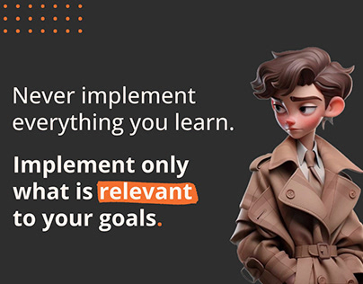 Implement only what is relevant to your goals.