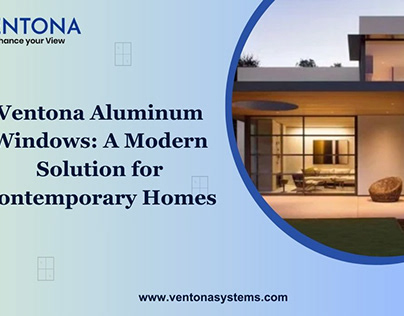 Ventona Aluminum Windows: A Modern Solution