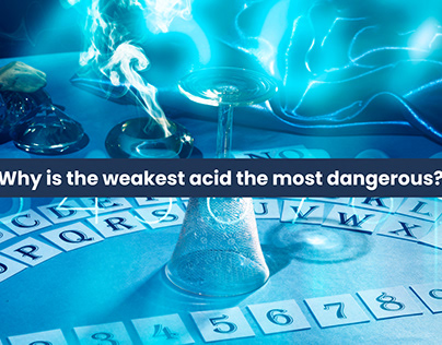 Why is the weakest acid the most dangerous?