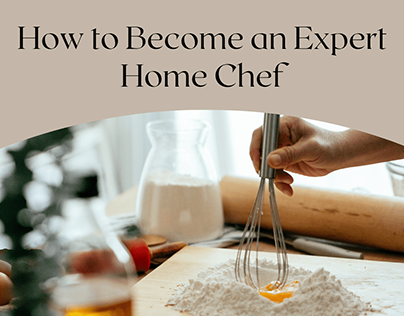 How to Become an Expert Home Chef