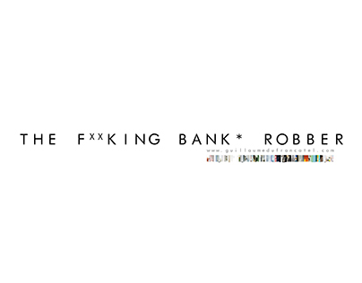 THE F..KING BANK* ROBBER