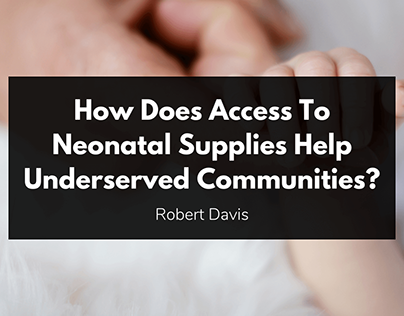 How Do Neonatal Supplies Help Underserved Communities?