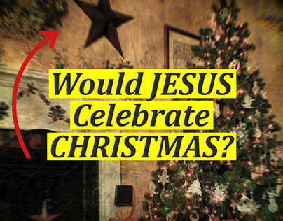 Would Jesus Celebrate Christmas?