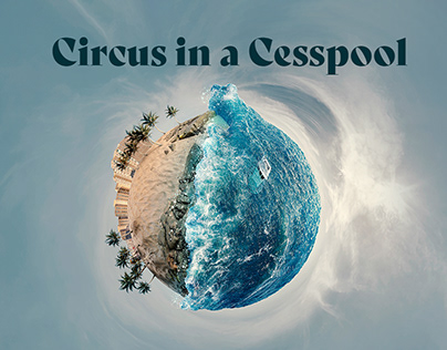 Circus In A Cesspool (Student Work)
