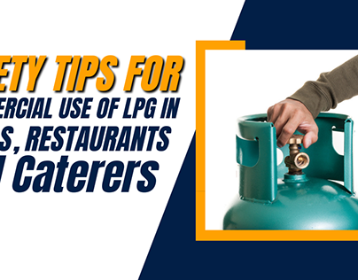Safety Tips For Commercial Use Of LPG In Restaurants