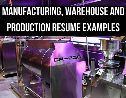 Manufacturing, Warehouse and Production Resume Examples