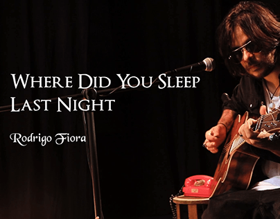 Rodrigo Fiora - Where Did You Sleep Last Night?