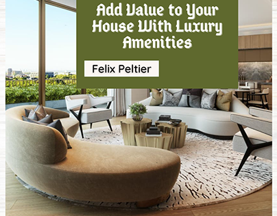 Felix Peltier - Add Value to Home With Luxury Amenities