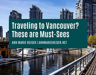 Must-Sees in Vancouver | Ann Marie Heiser