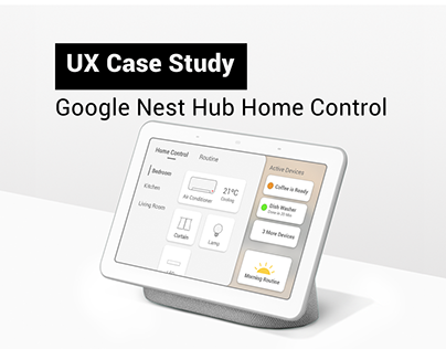 Google Nest Hub UX Case Study: Home Control