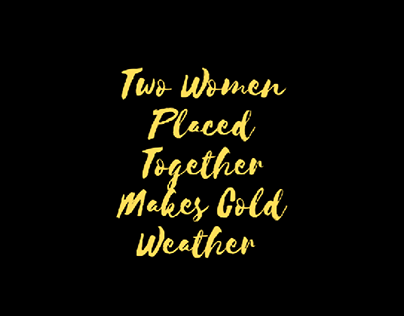 Two Women Placed Together Makes Cold Weather