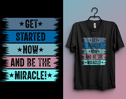 Get Started Now and Be the Miracle! T-Shirt Design