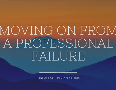 Moving On From a Professional Failure Paul Arena